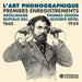 L'art Phonographique: Premiers Enregistrements 1860-1934