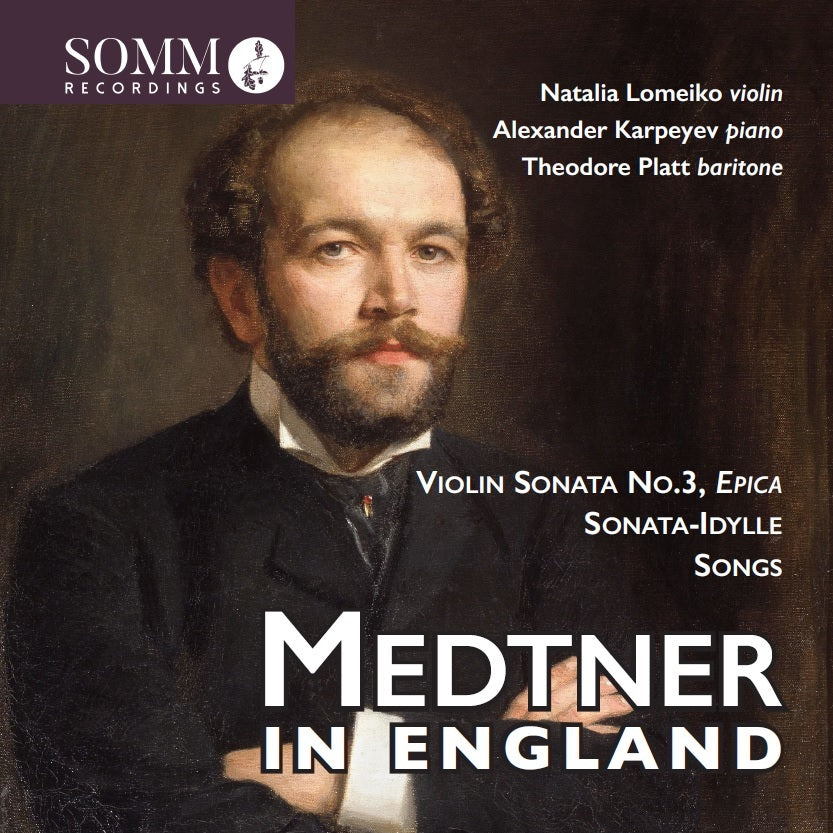 Medtner in England: Violin Sonata No. 3, 'Epica'/...