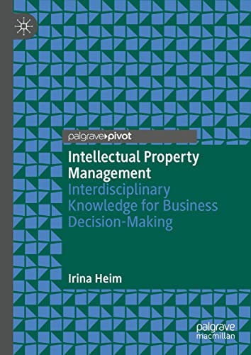 Intellectual Property Management : Interdisciplinary Knowledge For Business Decision-Making