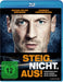 Steig. Nicht. Aus!
