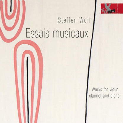 Steffen Wolf: Essais Musicaux: Works for Violin, Clarinet and Piano