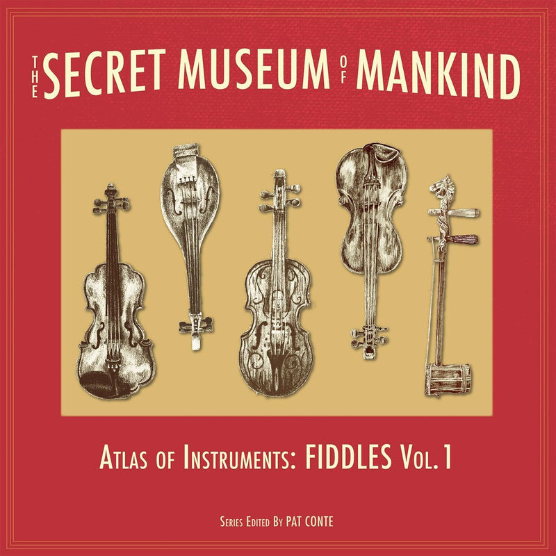 The Secret Museum of Mankind: Atlas of Instruments, Fiddles, Vol. 1