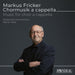 Markus Fricker: Chormusik a Cappella: Music for Choir a Cappella