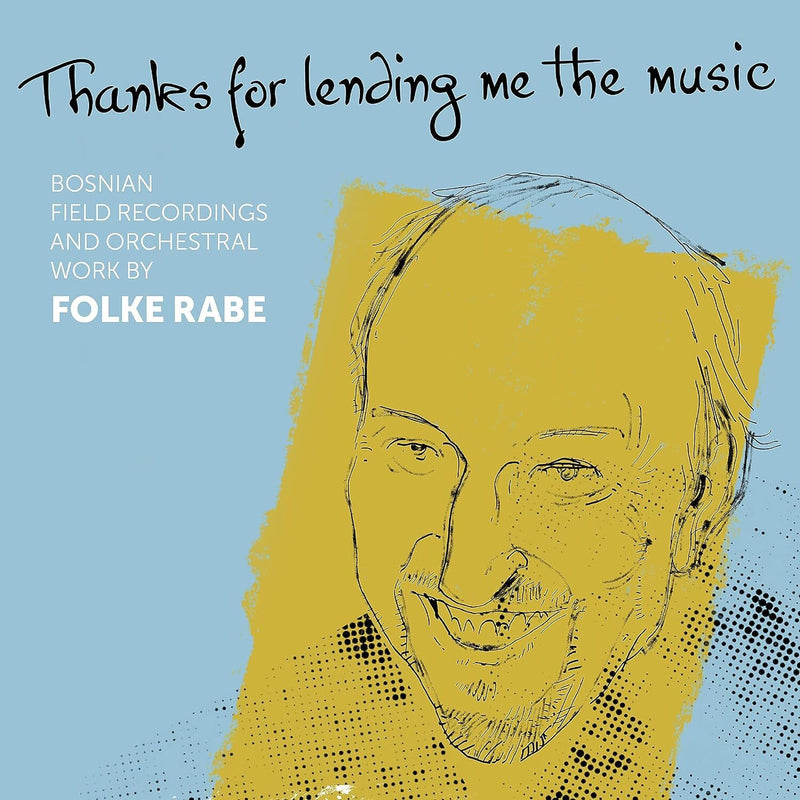 Thanks for Lending Me the Music: Bosnian Field Recordings and Orchestral Work By Folke Rabe