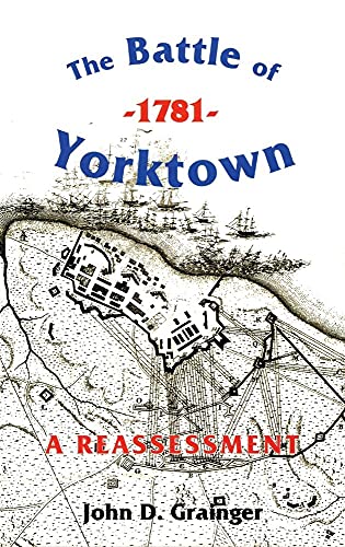 The Battle of Yorktown, 1781: A Reassessment