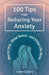 100 Tips for Reducing Your Anxiety