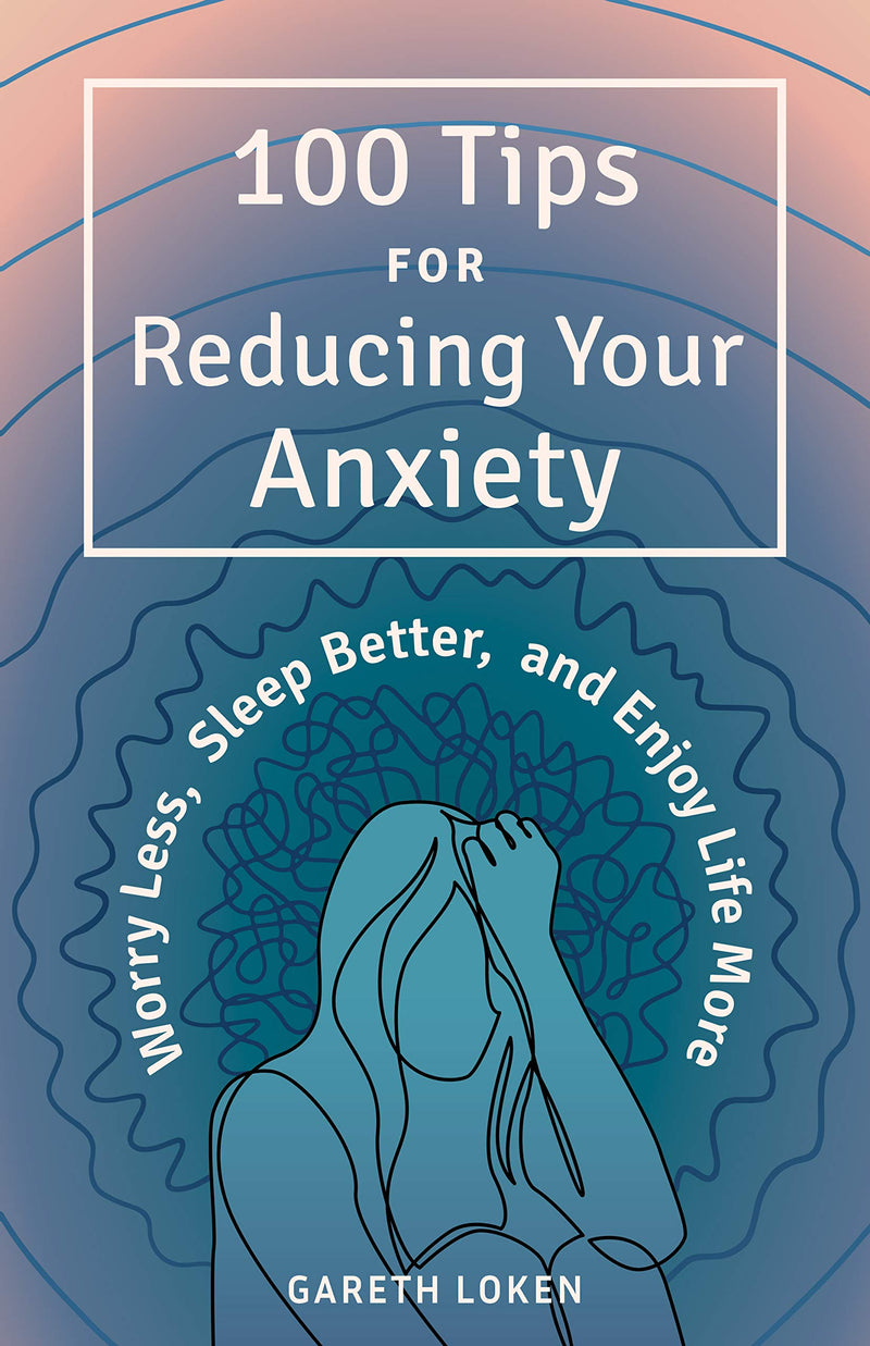 100 Tips for Reducing Your Anxiety