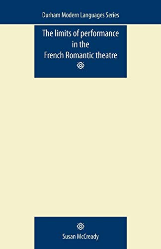 The Limits of Performance in the French Romantic Theatre