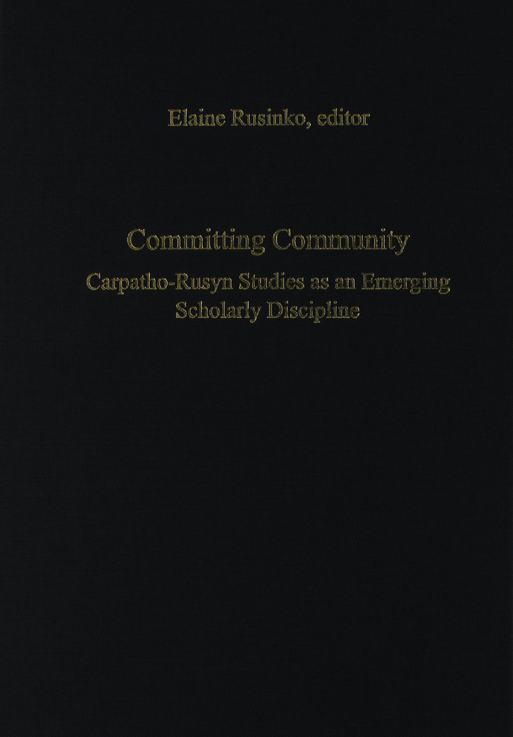 Committing Community – Carpatho–Rusyn Studies as an Emerging Scholarly Discipline