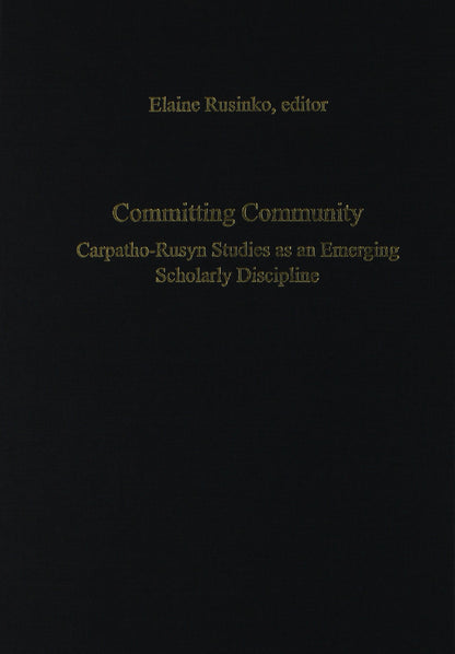 Committing Community – Carpatho–Rusyn Studies as an Emerging Scholarly Discipline