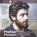 Mahler Pioneers: First Releases of Historic Perfomances and Memories of Mahler