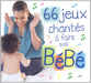 66 Chantes a Faire avec Bebe
