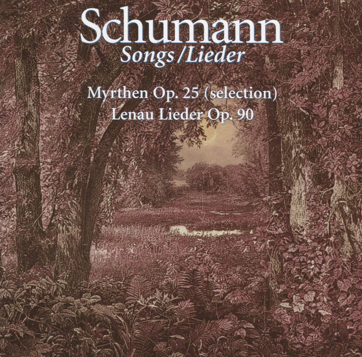 Schumann: Myrthen, Op. 25 (Selection); Lenau Lieder, Op. 90