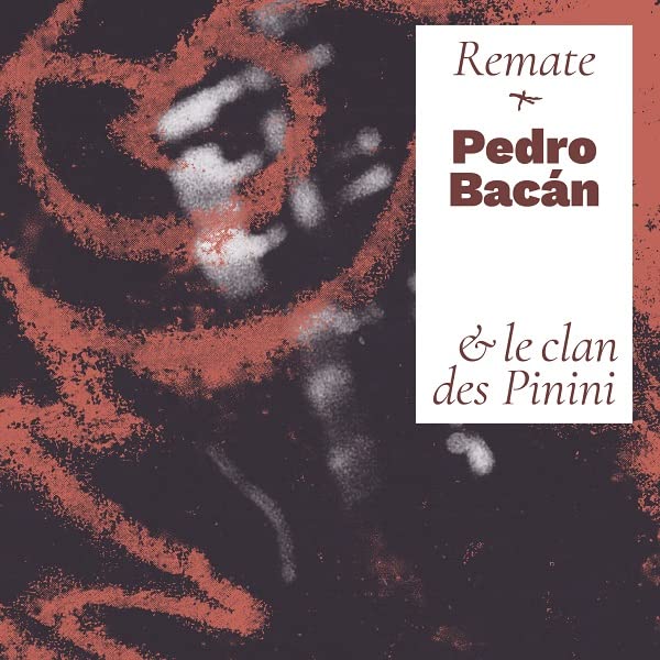 Pedro Bacan & le Clan des Pinini/Remate
