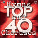 Top 40 Hymns & Choruses