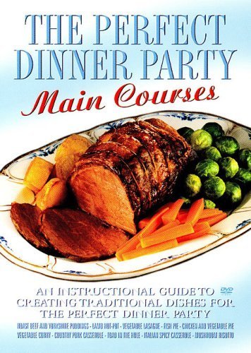 The Perfect Dinner Party: Main Courses