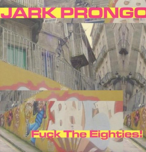 Prongo Jark - Fuck The Eighties