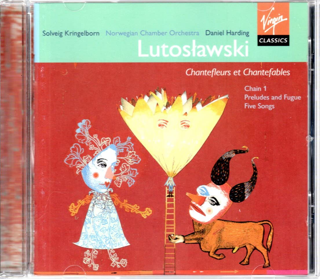 Witold Lutoslawski: Preludes and Fugue / Five Songs / Chain I / Chantefleurs et Chantefables