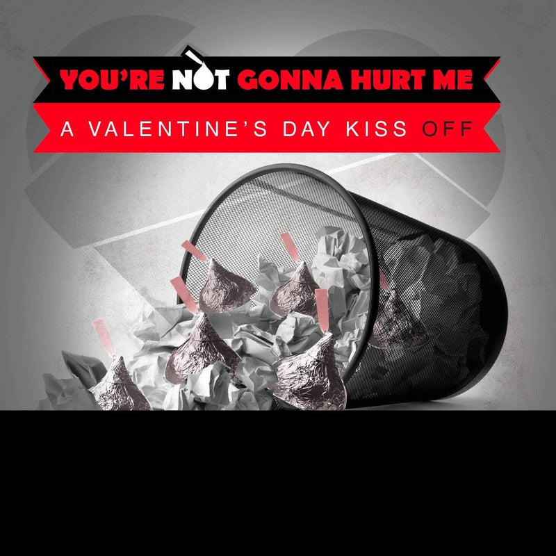 You're Not Gonna Hurt Me (A Valentine's Day Kiss Off