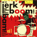 The Jerk Boom! Bam! (Vol. 1): Last Chance to Dance - Greasy Rhythm N' Soul Party