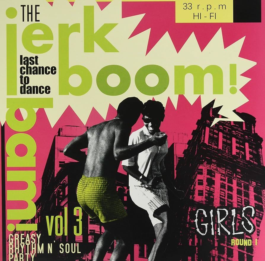 The Jerk Boom! Bam! (Vol. 3): Last Chance to Dance - Greasy Rhythm N' Soul Party