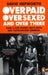 Overpaid Over Sexed & Over There How A F