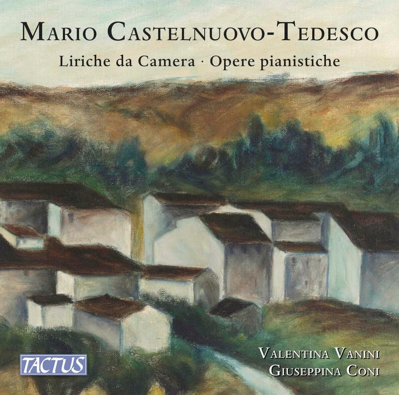 Mario Castelnuovo-Tedesco: Liriche Da Camera/Opere Pianistiche: Art Songs/Piano Works