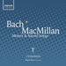 Bach/MacMillan: Motets & Sacred Songs