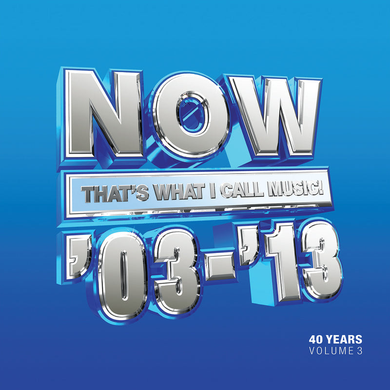 Now That's What I Call 40 Years: 2003-2013 - Volume 3