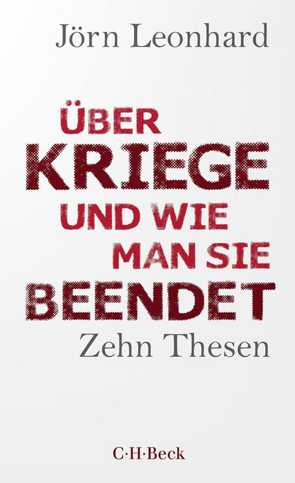 Über Kriege und wie man sie beendet: Zehn Thesen (Beck Paperback)