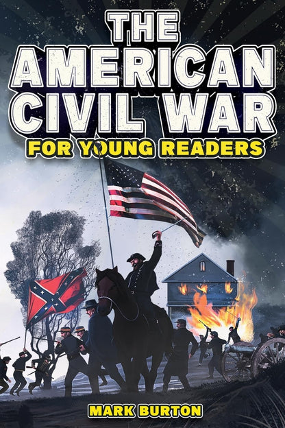 The American Civil War for Young Readers: The Greatest Battles and Most Heroic Events of the American Civil War (War History for Kids