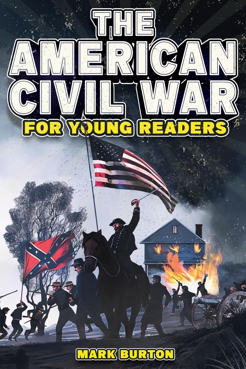 The American Civil War for Young Readers: The Greatest Battles and Most Heroic Events of the American Civil War (War History for Kids