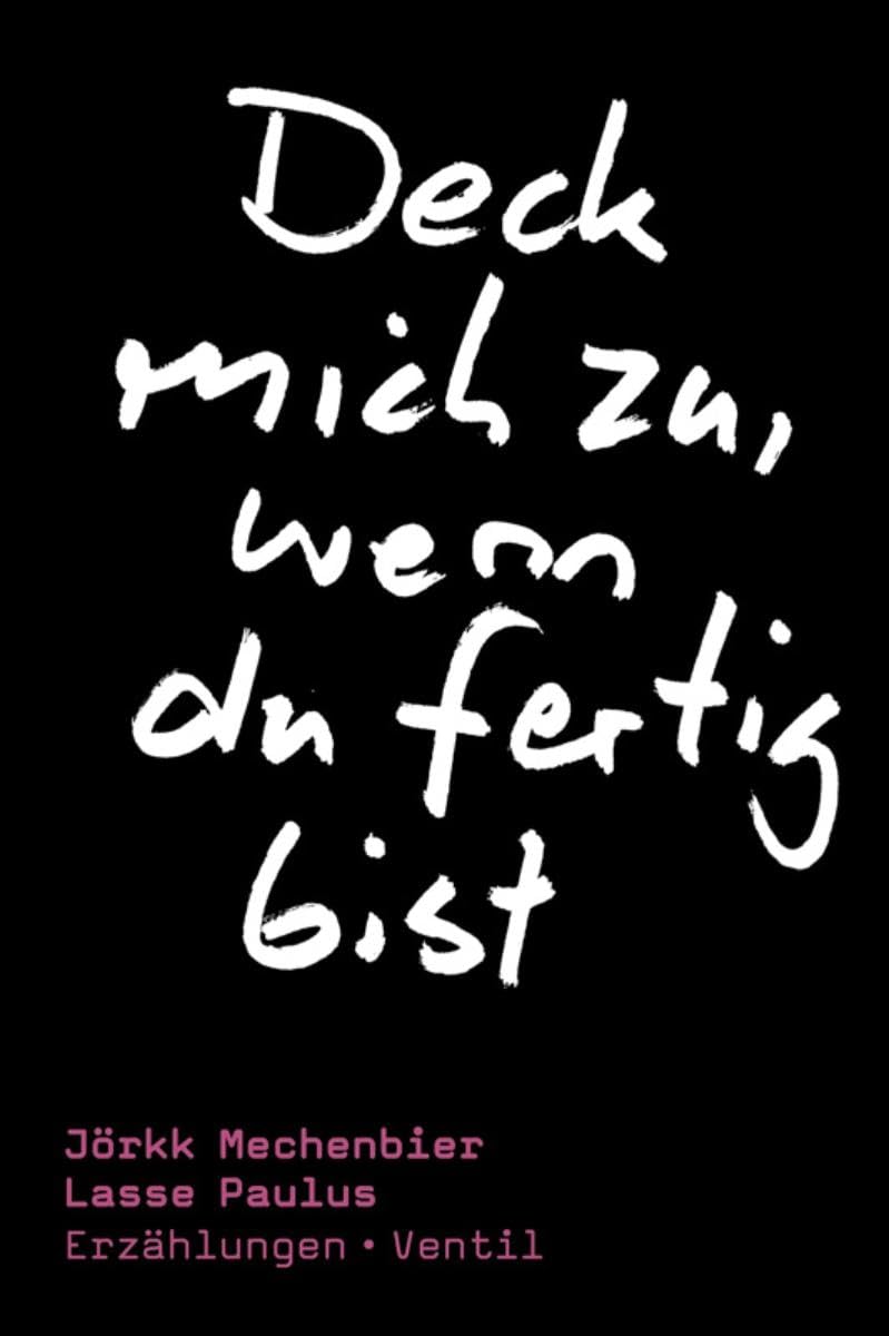 Deck Mich Zu, Wenn Du Fertig Bist - Erzaehlungen