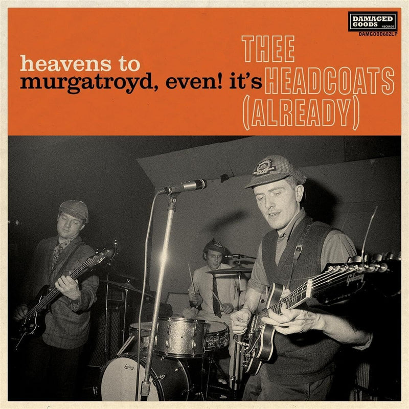 Heavens to Murgatroyd, Even! It's Thee Headcoats (Already)