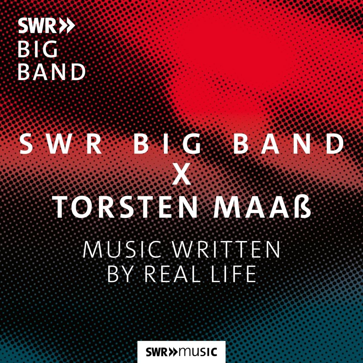 SWR Big Band X Torsten Maaß: Music Written By Real Life