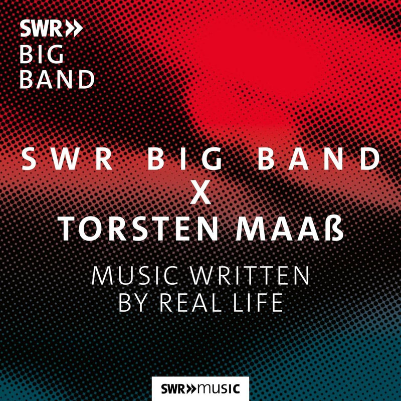 SWR Big Band X Torsten Maaß: Music Written By Real Life