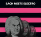 Bach Meets Electro