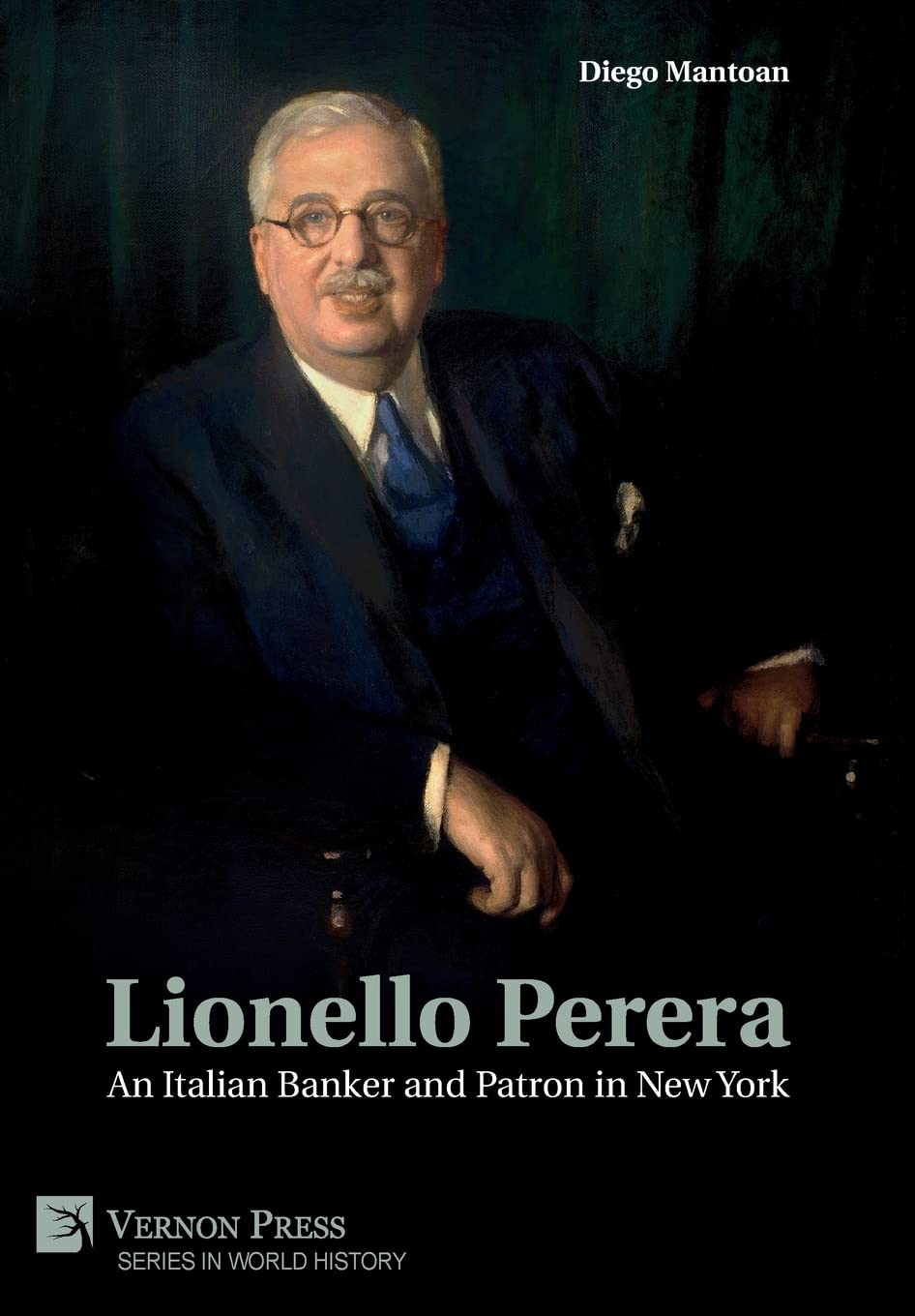 Lionello Perera: An Italian Banker and Patron in New York: An Italian Banker and Patron in New York (COLOR) (Series in World History