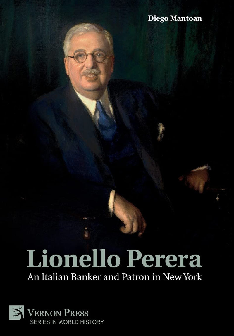 Lionello Perera: An Italian Banker and Patron in New York: An Italian Banker and Patron in New York (COLOR) (Series in World History