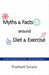 Myths & Facts around Diet & Exercise