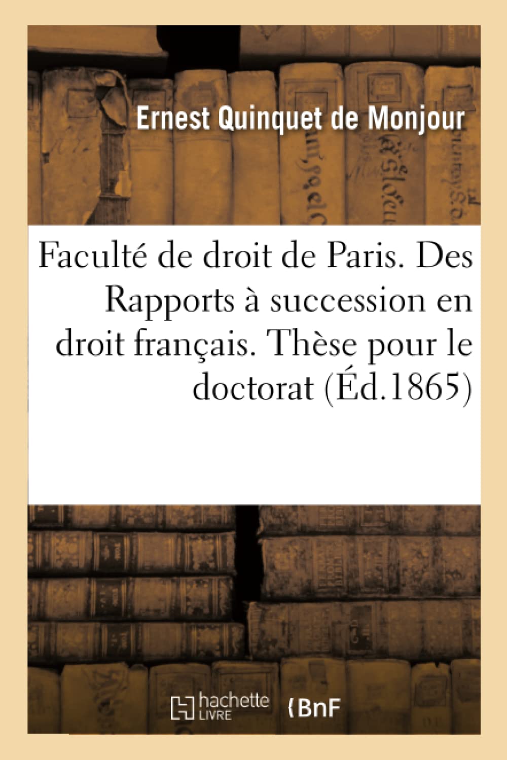 Faculté de Droit de Paris. Des Rapports À Succession En Droit Français