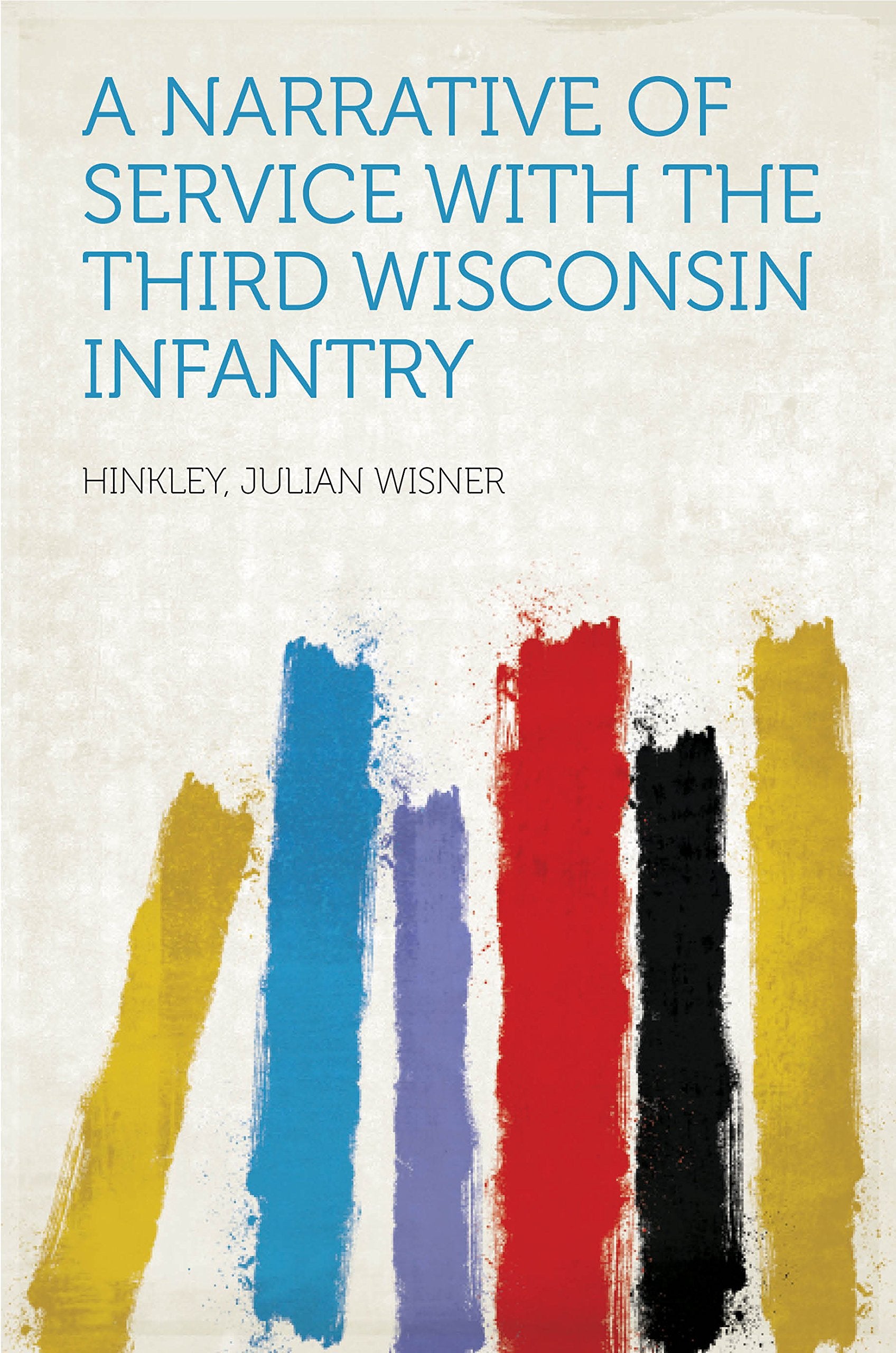 A Narrative of Service With the Third Wisconsin Infantry