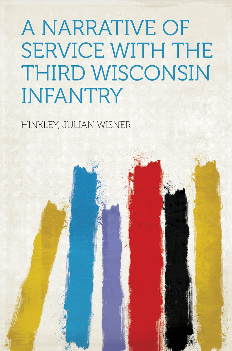 A Narrative of Service With the Third Wisconsin Infantry