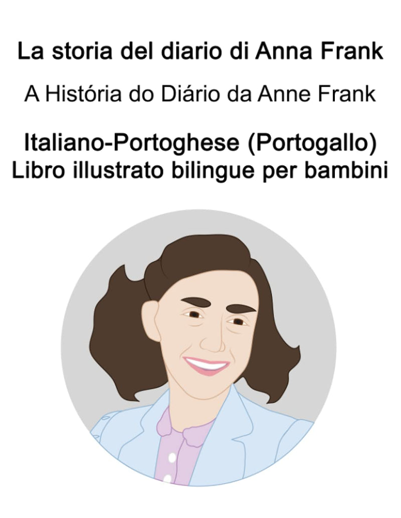 Italiano-Portoghese (Portogallo) La storia del diario di Anna Frank / A História do Diário da Anne Frank Libro illustrato bilingue per bambini
