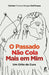 O Passado Não Cola Mais em Mim