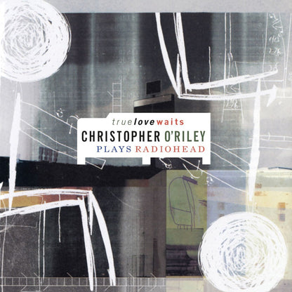 True Love Waits: Christopher O'Riley Plays Radiohead