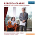 Rebecca Clarke: Sonatas for Violin, Viola & Piano