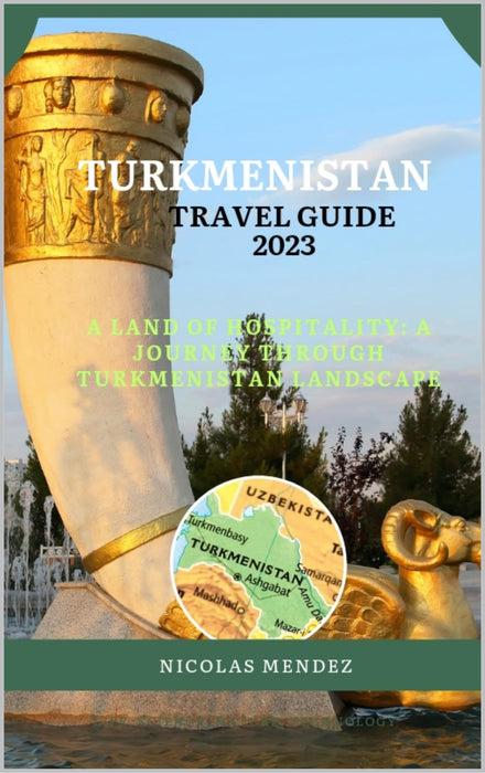 Turkmenistan Travel Guide 2023