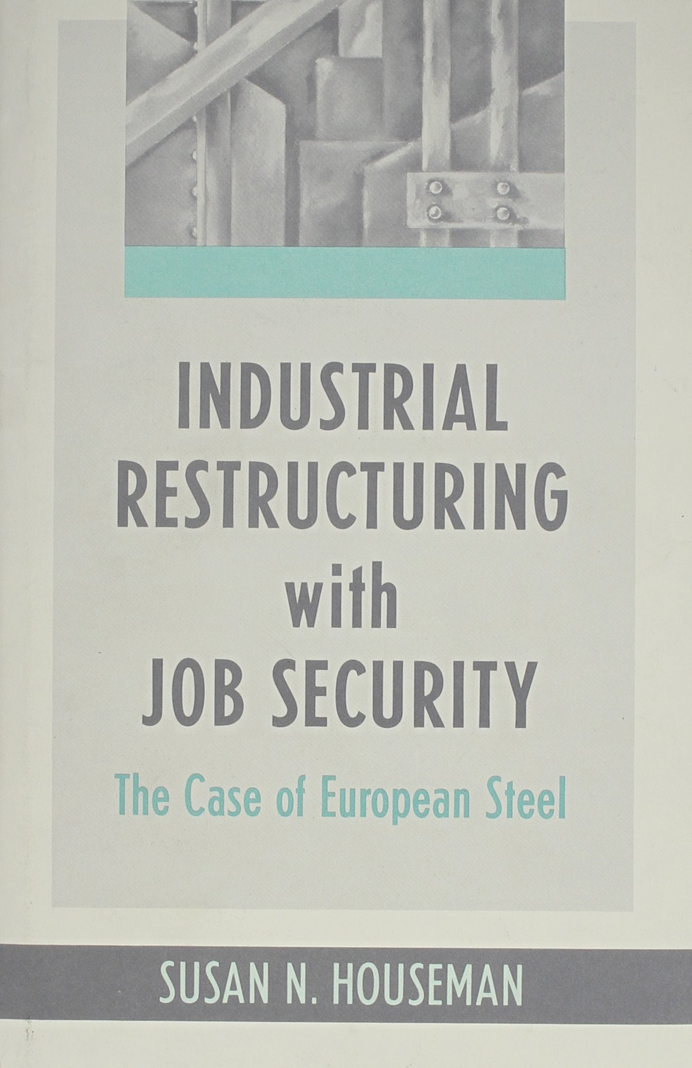 Industrial Restructuring with Job Security: The Case of European Steel (Economic Studies): 16 (Harvard Economic Studies
