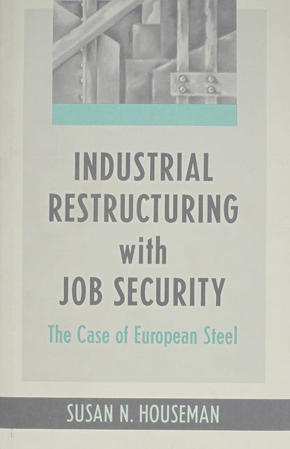 Industrial Restructuring with Job Security: The Case of European Steel (Economic Studies): 16 (Harvard Economic Studies